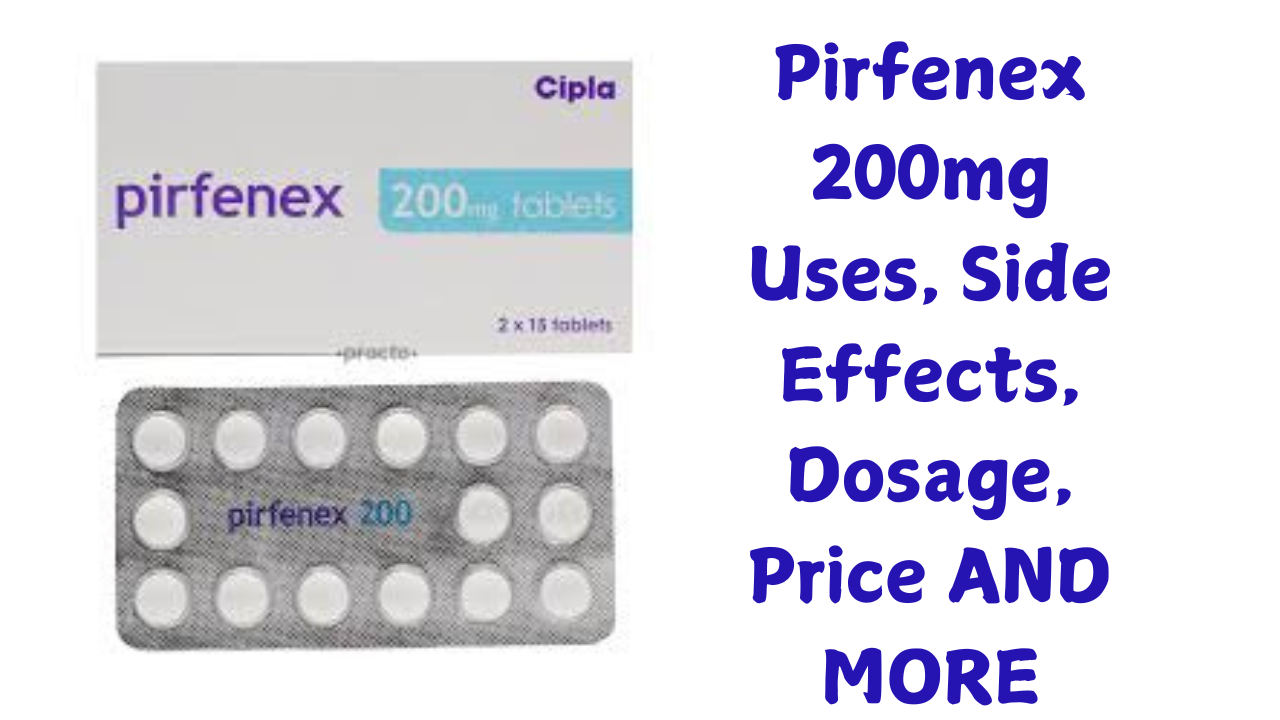 Pirfenex 200mg Uses, Side Effects, Dosage, Price AND MORE