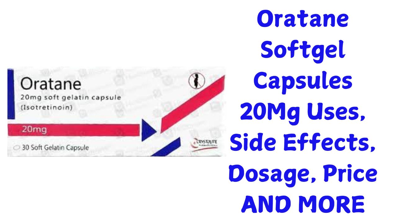 Oratane Softgel Capsules 20Mg Uses, Side Effects, Dosage, Price AND MORE