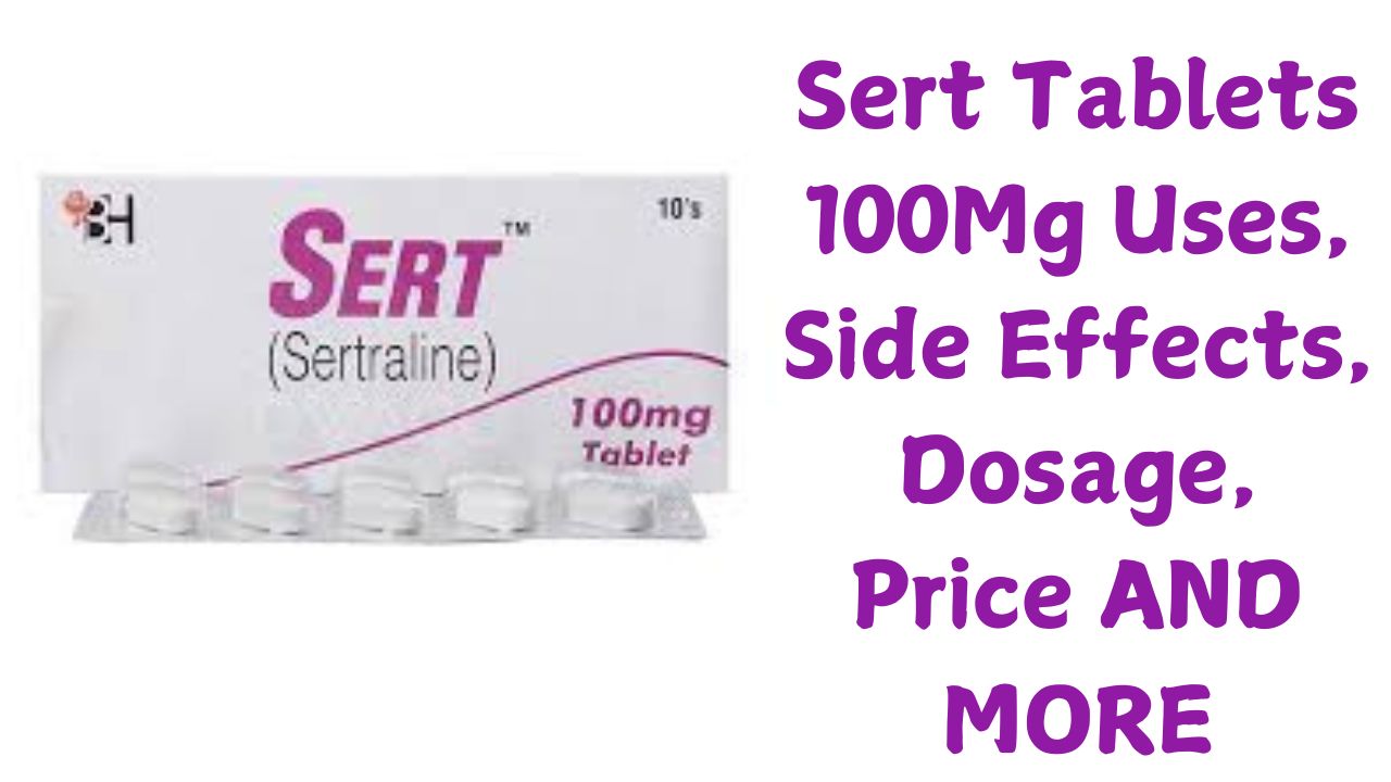 Sert Tablets 100Mg Uses, Side Effects, Dosage, Price AND MORE